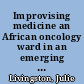 Improvising medicine an African oncology ward in an emerging cancer epidemic /