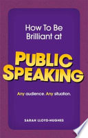 How to be brilliant at public speaking : any audience, any situation /