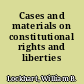 Cases and materials on constitutional rights and liberties /
