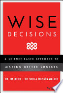 Wise decisions : a science-based approach to making better choices /