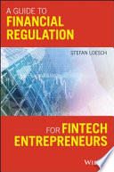 A guide to financial regulation for fintech entrepreneurs /