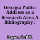 Georgia Public Address as a Research Area A Bibliography /