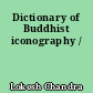 Dictionary of Buddhist iconography /