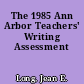 The 1985 Ann Arbor Teachers' Writing Assessment