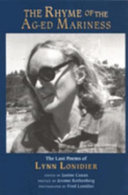 The rhyme of the ag-ed mariness : the last poems of Lynn Lonidier /