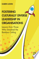 FOSTERING CULTURALLY DIVERSE LEADERSHIP IN ORGANISATIONS lessons from those who smashed... the bamboo ceiling.