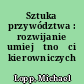 Sztuka przywództwa : rozwijanie umiejętności kierowniczych /