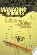 Managing humans biting and humorous tales of a software engineering manager /
