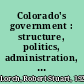 Colorado's government : structure, politics, administration, and policy /