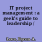 IT project management : a geek's guide to leadership /