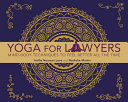 Yoga for lawyers : mind-body techniques to feel better all the time /