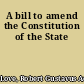 A bill to amend the Constitution of the State