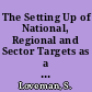 The Setting Up of National, Regional and Sector Targets as a Tool for Reforming the System. Report of the Subgroup A Meeting, 23-24, May, Turin