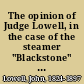The opinion of Judge Lowell, in the case of the steamer "Blackstone" in collision with the schooner "S.H. Woodbury"