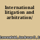 International litigation and arbitration/