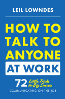 How to talk to anyone at work: 72 little tricks for big success in business relationships /