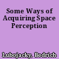 Some Ways of Acquiring Space Perception