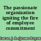 The passionate organization igniting the fire of employee commitment /