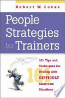 People strategies for trainers : 176 tips and techniques for dealing with difficult classroom situations /