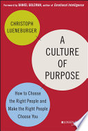 A culture of purpose : how to choose the right people and make the right people choose you /