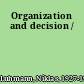 Organization and decision /
