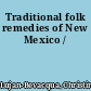 Traditional folk remedies of New Mexico /