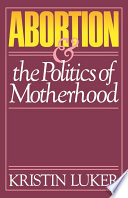 Abortion and the politics of motherhood /