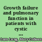 Growth failure and pulmonary function in patients with cystic fibrosis /