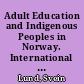 Adult Education and Indigenous Peoples in Norway. International Survey on Adult Education for Indigenous Peoples. Country Study Norway /