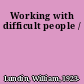 Working with difficult people /