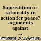 Superstition or rationality in action for peace? arguments against founding a world peace on the common sense of justice : a criticism of jurisprudence /