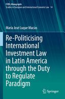 Re-politicising international investment law in Latin America through the duty to regulate paradigm /