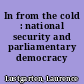 In from the cold : national security and parliamentary democracy /