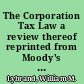 The Corporation Tax Law a review thereof reprinted from Moody's Magazine, September, 1909 /