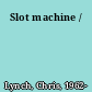 Slot machine /