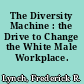 The Diversity Machine : the Drive to Change the White Male Workplace.