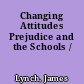 Changing Attitudes Prejudice and the Schools /