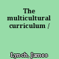 The multicultural curriculum /