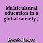Multicultural education in a global society /