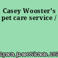 Casey Wooster's pet care service /