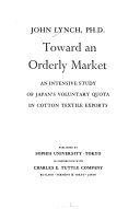 Toward an orderly market: an intensive study of Japan's voluntary quota in cotton textile exports.