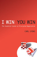 I win, you win : the essential guide to principled negotiation /