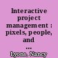 Interactive project management : pixels, people, and process /