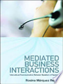Mediated business interactions : intercultural communication between speakers of Spanish /