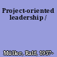 Project-oriented leadership /