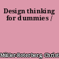 Design thinking for dummies /