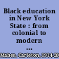 Black education in New York State : from colonial to modern times /