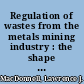 Regulation of wastes from the metals mining industry : the shape of things to come /