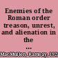 Enemies of the Roman order treason, unrest, and alienation in the Empire /