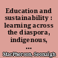 Education and sustainability : learning across the diaspora, indigenous, and minority divide /